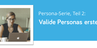 Teil 2: Mit User-Research valide Personas erstellen